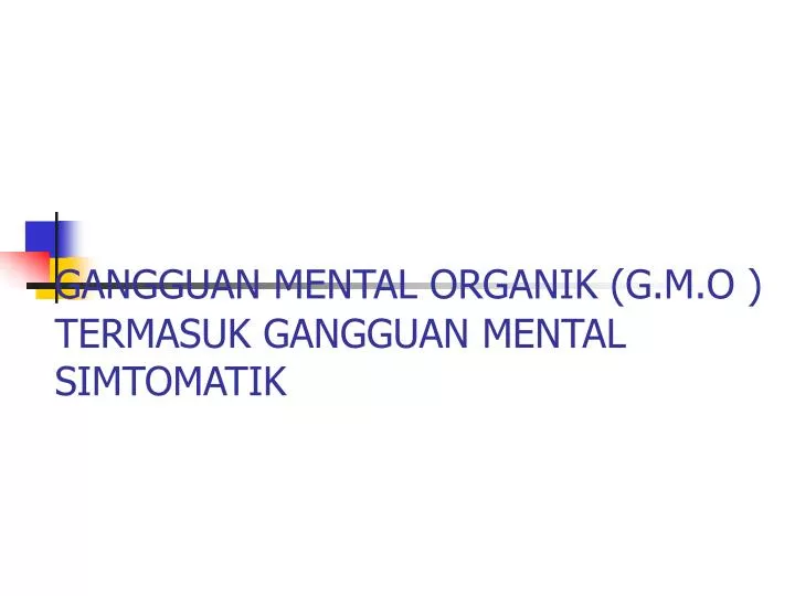 gangguan mental organik g m o termasuk gangguan mental simtomat i k