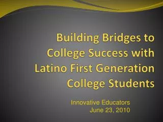 Building Bridges to College Success with Latino First Generation College Students
