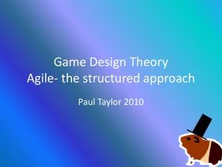 Game Design Theory Agile- the structured approach