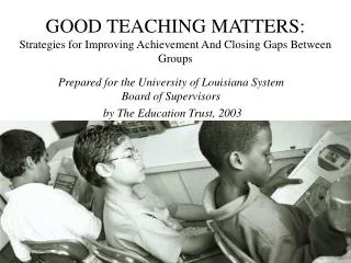 GOOD TEACHING MATTERS: Strategies for Improving Achievement And Closing Gaps Between Groups
