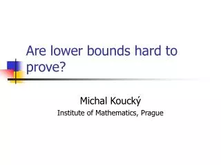 Are lower bounds hard to prove?