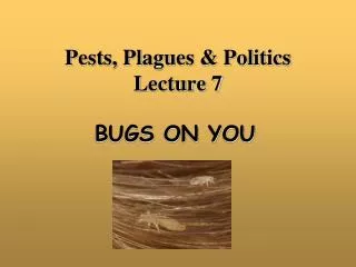Pests, Plagues &amp; Politics Lecture 7