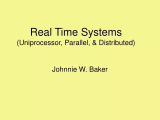 Real Time Systems (Uniprocessor, Parallel, &amp; Distributed)