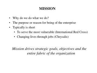 Why do we do what we do? The purpose or reason for being of the enterprise Typically is short