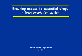 Ensuring access to essential drugs - framework for action
