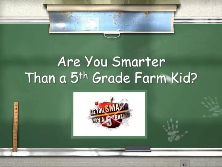 are you smarter than a 5 th grade farm kid