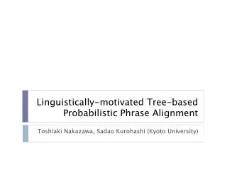 Linguistically-motivated Tree-based Probabilistic Phrase Alignment