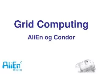 Grid Computing AliEn og Condor