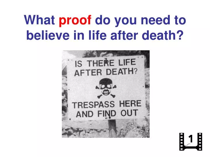what proof do you need to believe in life after death