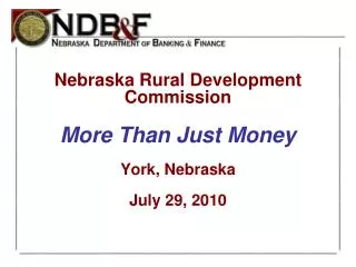 Nebraska Rural Development Commission More Than Just Money York, Nebraska July 29, 2010