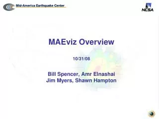 MAEviz Overview 10/31/08 Bill Spencer, Amr Elnashai Jim Myers, Shawn Hampton