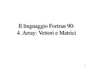 il linguaggio fortran 90 4 array vettori e matrici