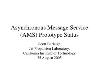 Asynchronous Message Service (AMS) Prototype Status