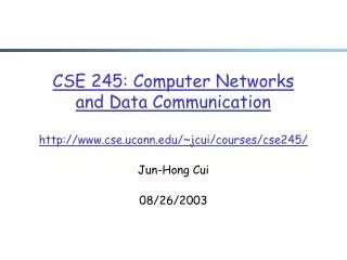 CSE 245: Computer Networks and Data Communication cse.uconn/~jcui/courses/cse245/