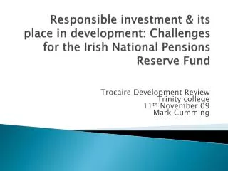 Trocaire Development Review Trinity college 11 th November 09 Mark Cumming