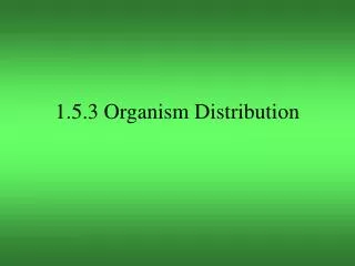 1.5.3 Organism Distribution