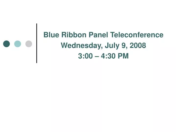 blue ribbon panel teleconference wednesday july 9 2008 3 00 4 30 pm