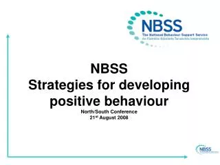NBSS Strategies for developing positive behaviour North/South Conference 21 st August 2008