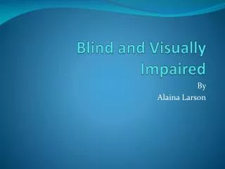 Blind and Visually Impaired