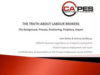 THE TRUTH ABOUT LABOUR BROKERS The Background, Process, Positioning, Prophecy, Impact