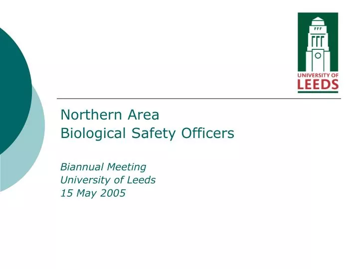 northern area biological safety officers biannual meeting university of leeds 15 may 2005