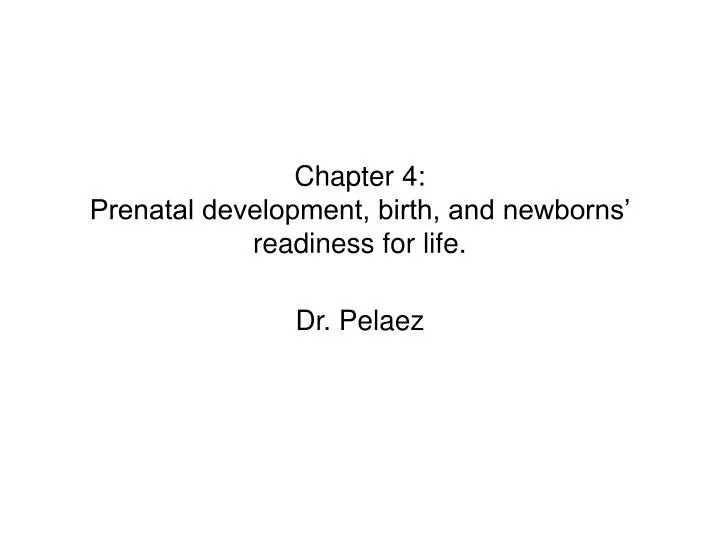 chapter 4 prenatal development birth and newborns readiness for life