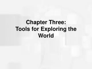 Chapter Three: Tools for Exploring the World