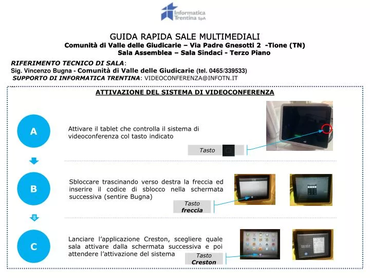 attivare il tablet che controlla il sistema di videoconferenza col tasto indicato