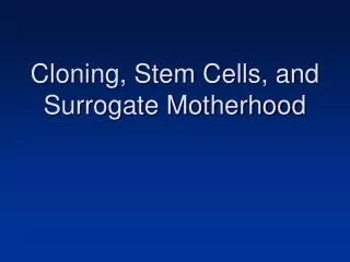 Cloning, Stem Cells, and Surrogate Motherhood