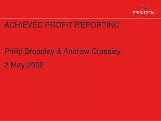 ACHIEVED PROFIT REPORTING Philip Broadley &amp; Andrew Crossley 2 May 2002