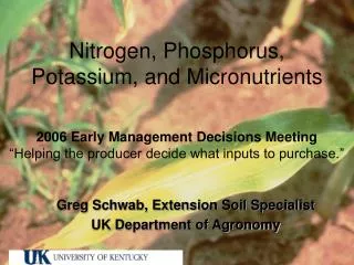 Greg Schwab, Extension Soil Specialist UK Department of Agronomy