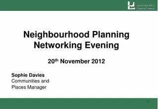 Neighbourhood Planning Networking Evening 20 th November 2012 Sophie Davies			 Communities and