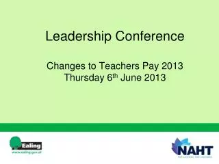 Leadership Conference Changes to Teachers Pay 2013 Thursday 6 th June 2013