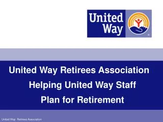 United Way Retirees Association Helping United Way Staff Plan for Retirement