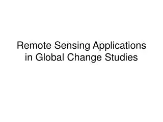 Remote Sensing Applications in Global Change Studies