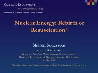 Sharon Squassoni Senior Associate Toward a Nuclear Renaissance: Fact or Fiction?