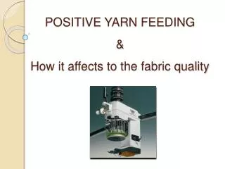POSITIVE YARN FEEDING &amp; How it affects to the fabric quality