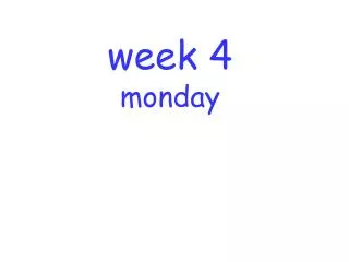 week 4 monday