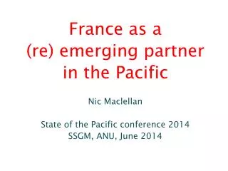 France as a (re) emerging partner in the Pacific Nic Maclellan