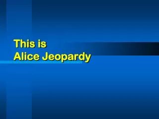 This is Alice Jeopardy