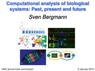 Computational analysis of biological systems: Past, present and future Sven Bergmann
