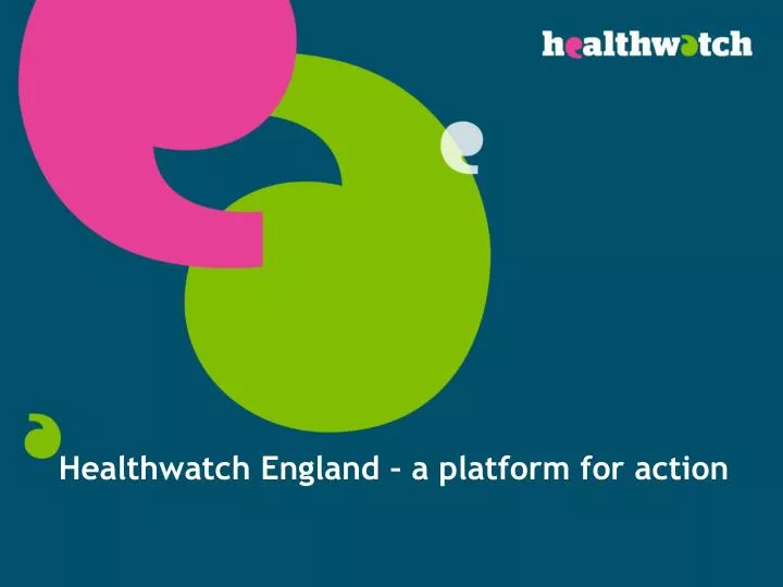 healthwatch england a platform for action