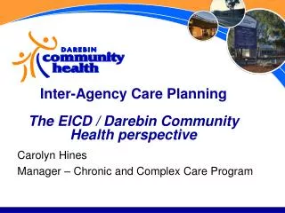 Inter-Agency Care Planning The EICD / Darebin Community Health perspective