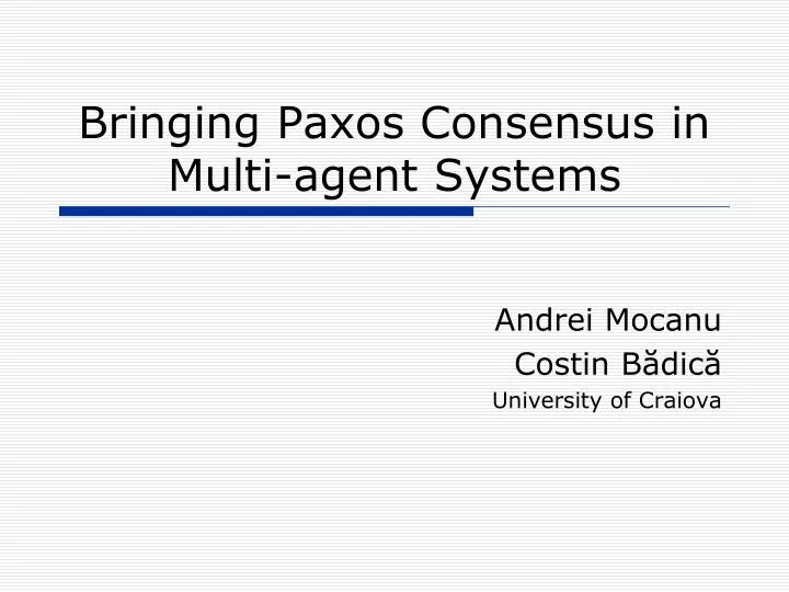 bringing paxos consensus in multi agent systems