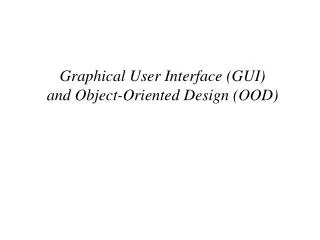 Graphical User Interface (GUI) and Object-Oriented Design (OOD)
