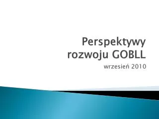 Perspektywy rozwoju GOBLL