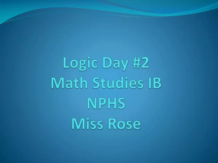 logic day 2 math studies ib nphs miss rose