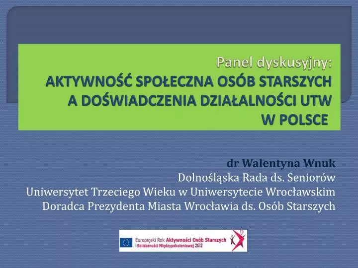 PPT - Panel Dyskusyjny: AKTYWNOŚĆ SPOŁECZNA OSÓB STARSZYCH A ...