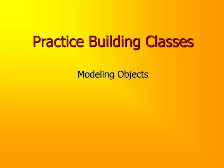 practice building classes