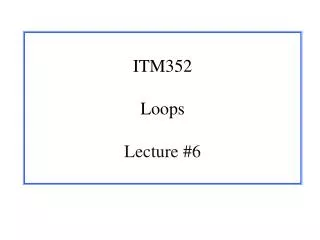 ITM352 Loops Lecture #6
